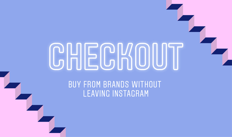 Instagram Launches ‘Checkout on Instagram’ to Facilitate In-App shopping